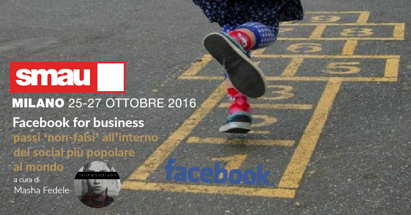SMAU MILANO→ Facebook for business: passi ‘non-falsi’ all’interno del social più popolare al mondo