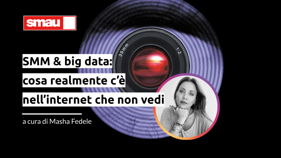 SMAU MILANO: SMM & big data, cosa realmente c’è nell’internet che non vedi