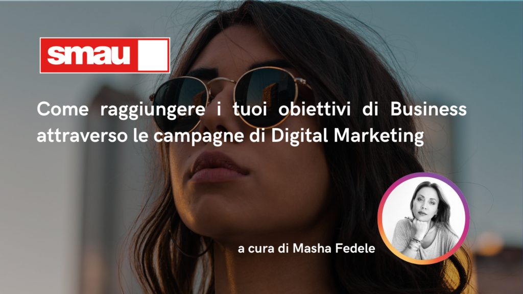SMAU MILANO: come raggiungere i tuoi obiettivi di Business attraverso le campagne di Digital Marketing